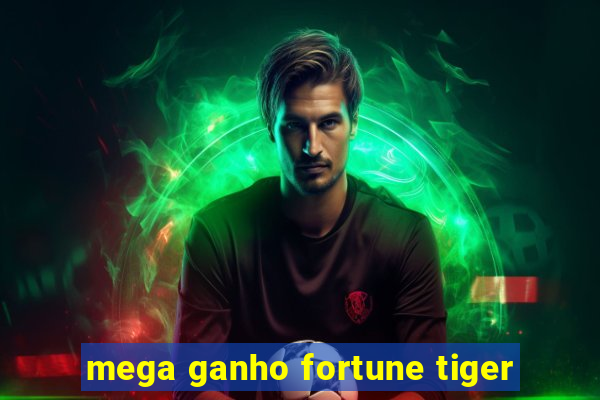 mega ganho fortune tiger